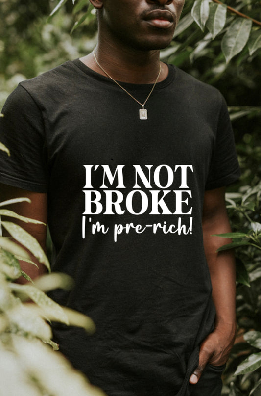 I’M NOT BROKE T-SHIRT