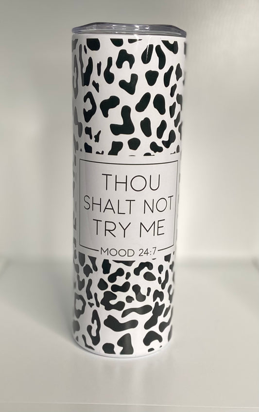 Thou Shalt Not Try Me Tumbler